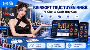 BBINSOFT TRỰC TUYẾN RR88: Trò Chơi & Cách Truy Cập